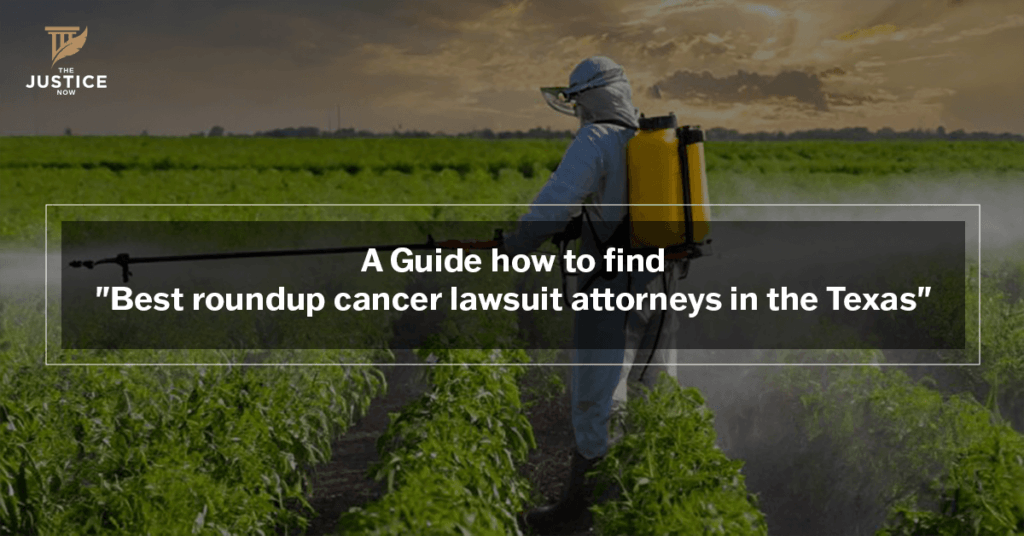 A Guide how to find _Best roundup cancer lawsuit attorneys in the Texas_