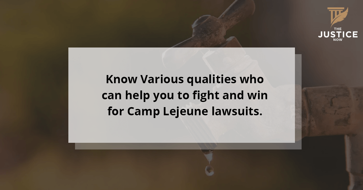 Who can help you to fight and win for Camp Lejeune lawsuits